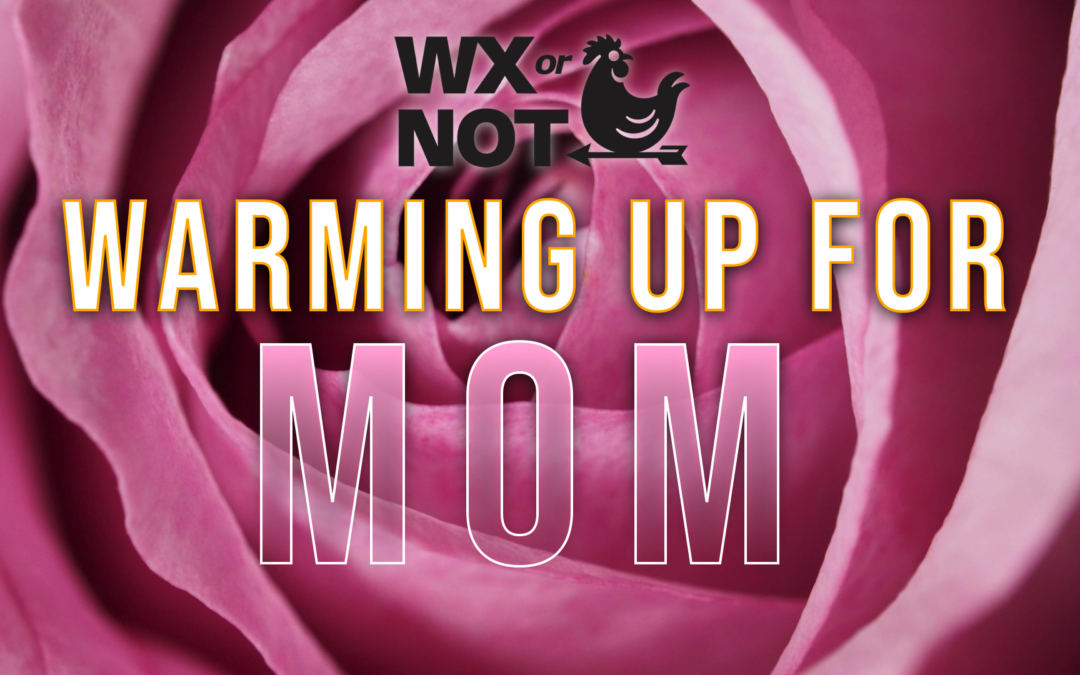 Warming up this weekend for Mom